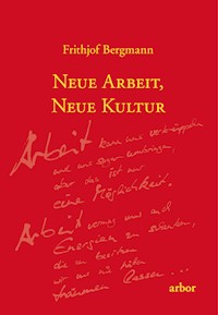 Neue Arbeit, neue Kultur - Frithjof Bergmann - E-Book