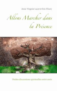 Allons Marcher dans la Présence - Anne-Virginie Lucot - E-Book