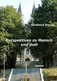 Perspektiven zu Mensch und Gott - Ferdinand Steiner - E-Book
