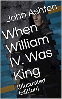 When William IV. Was King - John Ashton - E-Book