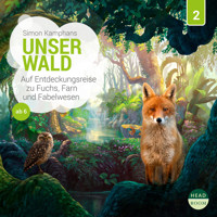 Unsere Welt, Folge 2: Unser Wald - Auf Entdeckungsreise zu Fuchs, Farn und Fabelwesen (Ungekürzt) - Simon Kamphans - Hörbuch