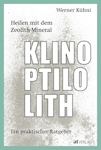 Heilen mit dem Zeolith-Mineral Klinoptilolith - eBook - Werner Kühni - E-Book