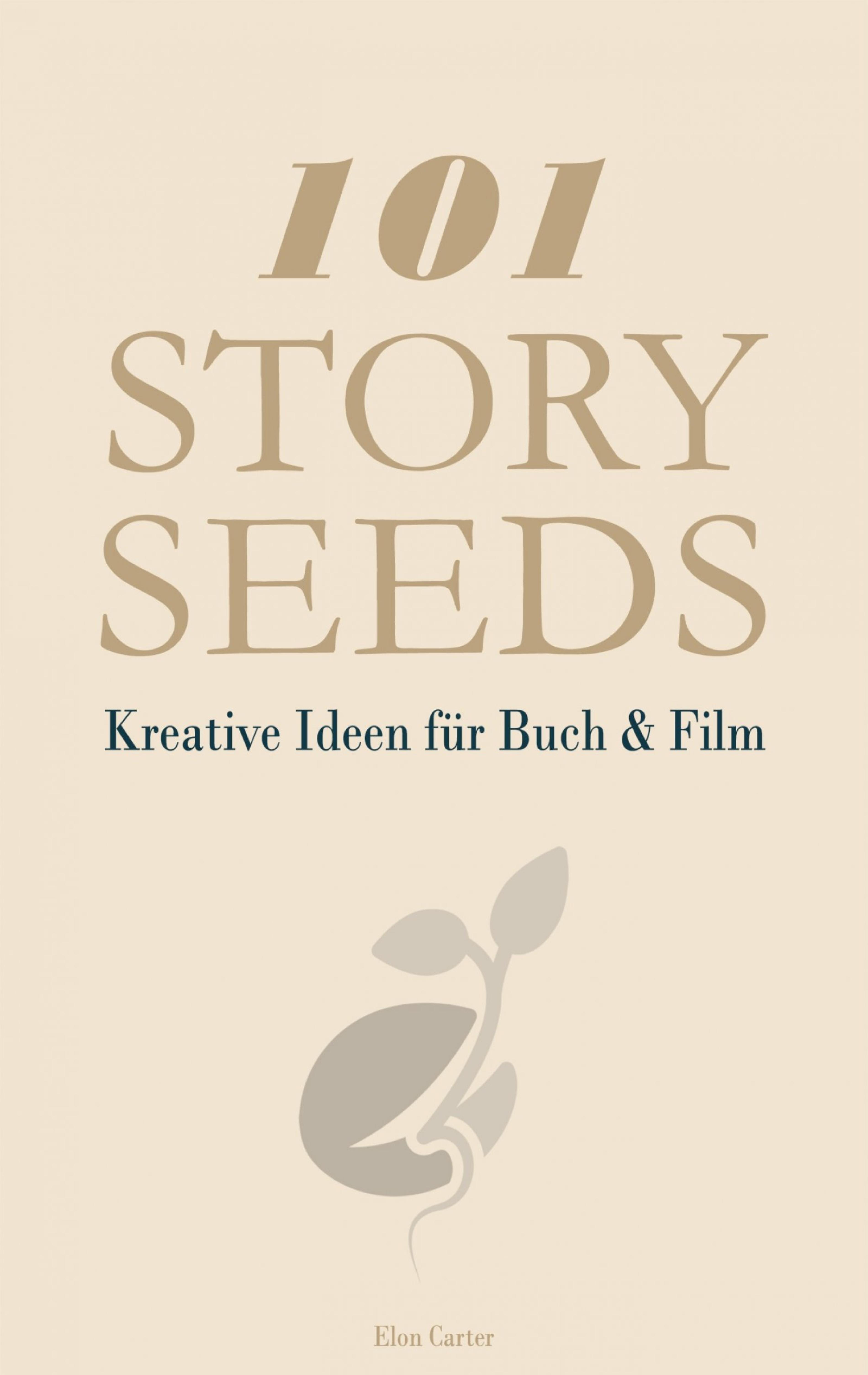 101 Story Seeds – Kreative Ideen für Buch & Film - Elon Carter - E-Book