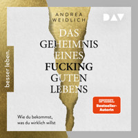 Das Geheimnis eines fucking guten Lebens. Wie du bekommst, was du wirklich willst. - Das neue Buch der Spiegel-Bestsellerautorin (Gekürzt) - Andrea Weidlich - Hörbuch