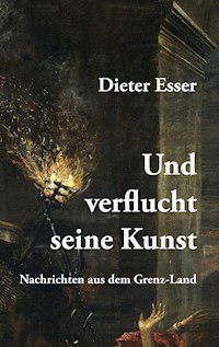 Und verflucht seine Kunst - Dieter Esser - E-Book