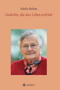 Gedichte, die das Leben schrieb - Adele Rehm - E-Book