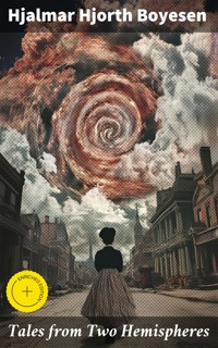 Tales from Two Hemispheres - Hjalmar Hjorth Boyesen - E-Book