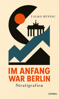 Im Anfang war Berlin - Falko Hennig - E-Book