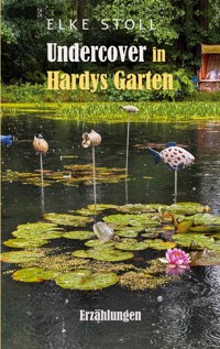 Undercover in Hardys Garten - Elke Stoll - E-Book
