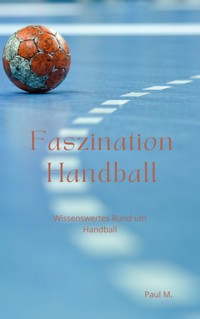 Faszination Handball - Paul M. - E-Book