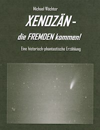 XENOZÄN - die FREMDEN kommen - Michael Wächter - E-Book