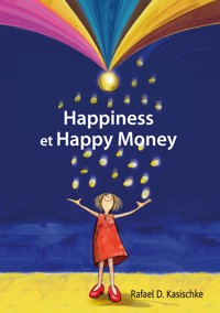 Happiness et Happy Money - Rafael D. Kasischke - E-Book