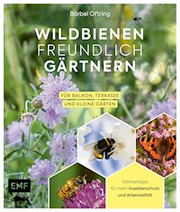 Wildbienenfreundlich gärtnern für Balkon, Terrasse und kleine Gärten - Bärbel Oftring - E-Book