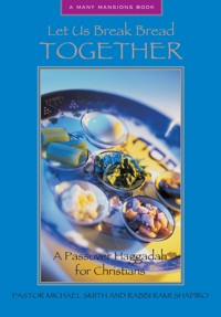 Let Us Break Bread Together: A Passover Haggadah for Christians - Michael A. Smith - E-Book