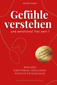 Gefühle verstehen und emotional frei sein! - Michelle Amecke - E-Book