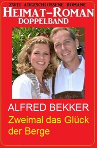 Zweimal das Glück der Berge: Heimat-Roman Doppelband - Alfred Bekker - E-Book