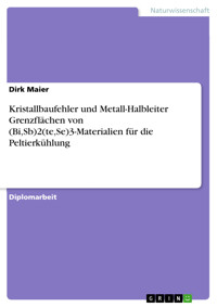 Kristallbaufehler und Metall-Halbleiter Grenzflächen von (Bi,Sb)2(te,Se)3-Materialien für die Peltierkühlung - Dirk Maier - E-Book