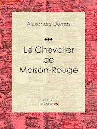 Le Chevalier de Maison-Rouge - Ligaran - E-Book