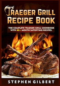 Traeger Grill Recipe Book - Stephen Gilbert - E-Book