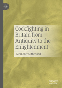 Cockfighting in Britain from Antiquity to the Enlightenment - Alexander Sutherland - E-Book