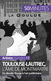 Toulouse-Lautrec, l'âme de Montmartre - Thibaut Wauthion - E-Book