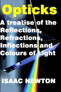 Opticks - Sir Isaac Newton - E-Book