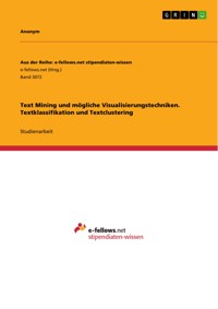 Text Mining und mögliche Visualisierungstechniken. Textklassifikation und Textclustering -  - E-Book