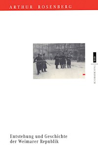 Entstehung und Geschichte der Weimarer Republik - Arthur Rosenberg - E-Book