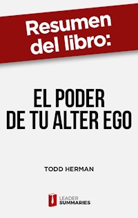 Resumen del libro "El poder de tu alter ego" de Todd Herman - Leader Summaries - E-Book