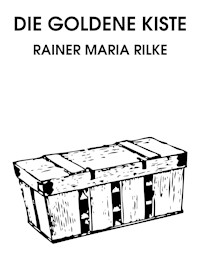 Die goldene Kiste - Rainer Maria Rilke - E-Book