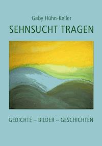 Sehnsucht tragen - Gaby Hühn-Keller - E-Book