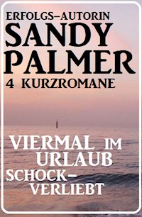 Viermal im Urlaub schockverliebt: 4 Kurzromane - Sandy Palmer - E-Book