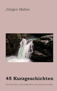 45 Kurzgeschichten - Jürgen Bahro - E-Book