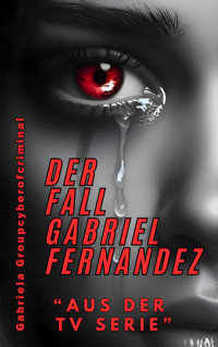 Der Fall Gabriel Fernandez - Gabriela Groupcyberofcriminal - E-Book
