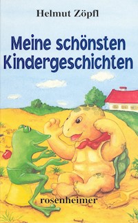 Meine schönsten Kindergeschichten - Helmut Zöpfl - E-Book