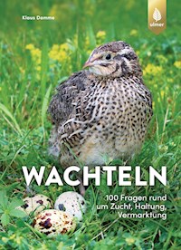 Wachteln - 100 Fragen rund um Zucht, Haltung, Vermarktung - Klaus Damme - E-Book