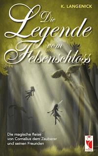 Die Legende vom Felsenschloss - K. Langenick - E-Book