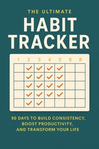 The Ultimate Habit Tracker: 90 Days to Build Consistency, Boost Productivity, and Transform Your Life - Julia Foster - E-Book