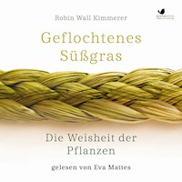Geflochtenes Süßgras. Die Weisheit der Pflanzen - Robin Wall Kimmerer - Hörbuch