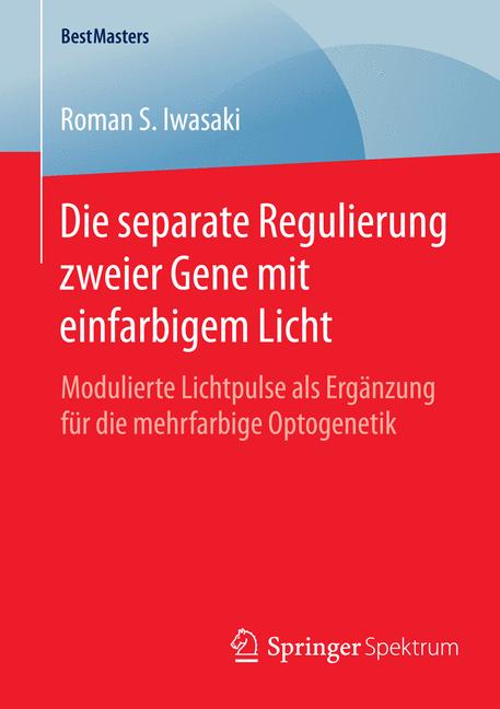 Die separate Regulierung zweier Gene mit einfarbigem Licht - Roman S. Iwasaki - E-Book