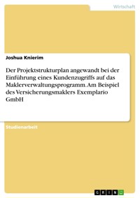 Der Projektstrukturplan angewandt bei der Einführung eines Kundenzugriffs auf das Maklerverwaltungsprogramm. Am Beispiel des Versicherungsmaklers Exemplario GmbH - Joshua Knierim - E-Book