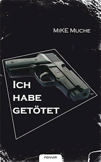 Ich habe getötet! - Mike Muche - E-Book