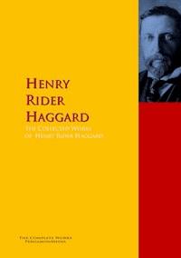 The Collected Works of Henry Rider Haggard - Henry Rider Haggard - E-Book