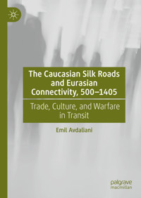 The Caucasian Silk Roads and Eurasian Connectivity, 500-1405 - Emil Avdaliani - E-Book
