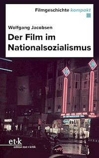 Filmgeschichte kompakt - Der Film im Nationalsozialismus - Wolfgang Jacobsen - E-Book
