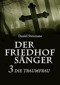 Der Friedhofsänger 3: Die Traumfrau - Daniel Stenmans - E-Book