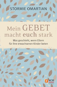Mein Gebet macht euch stark - Stormie Omartian - E-Book