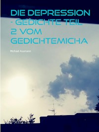Die Depression - Gedichte Teil 2  vom Gedichtemicha - Michael Assmann - E-Book