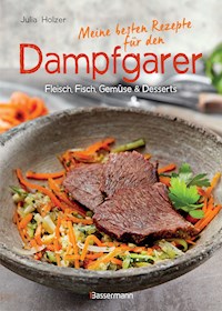Meine besten Rezepte für den Dampfgarer - Julia Holzer - E-Book