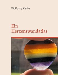 Ein Herzenswandatlas - Wolfgang Kerbe - E-Book